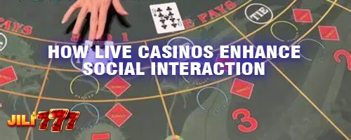 How Live Casinos Enhance Social Interaction